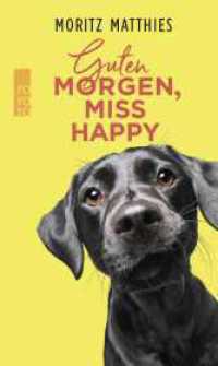 Guten Morgen, Miss Happy : Mein Leben mit einem vorwitzigen Hund (rororo Taschenbücher 27604) （4. Aufl. 2018. 254 S. 190 mm）