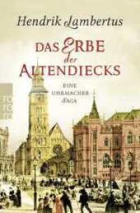 Das Erbe der Altendiecks : Eine Uhrmacher-Saga (rororo Taschenbücher 27608) （2. Aufl. 2020. 640 S. 190.00 mm）