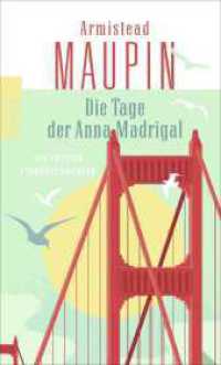Die Tage der Anna Madrigal : Die letzten Stadtgeschichten. Deutsche Erstausgabe (Stadtgeschichten / Tales of the City Series 9) （2. Aufl. 2017. 336 S. 190.00 mm）
