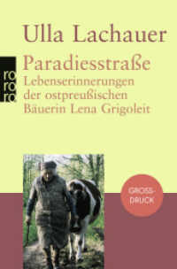 Paradiesstraße, Großdruck : Lebenserinnerungen der ostpreußischen Bäuerin Lena Grigoleit (rororo Taschenbücher Nr.33143) （10. Aufl. 2015. 312 S. m. 4 Ktn. 190.00 mm）