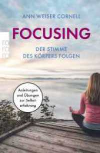 Focusing - Der Stimme des Körpers folgen : Anleitungen und Übungen zur Selbsterfahrung (rororo Taschenbücher 60353) （18. Aufl. 1997. 154 S. 190.00 mm）
