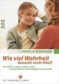 Wie viel Wahrheit braucht mein Kind? : Von kleinen Lügen, großen Lasten und dem Mut zur Aufrichtigkeit in der Familie (rororo Taschenbücher 60956) （9. Aufl. 2017. 236 S. 213 mm）