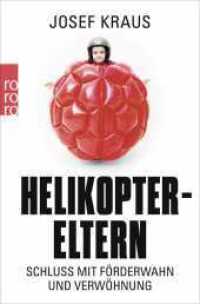 Helikopter-Eltern : Schluss mit Förderwahn und Verwöhnung (rororo Taschenbücher 61304) （4. Aufl. 2015. 224 S. 190 mm）