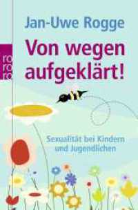 Von wegen aufgeklärt! : Sexualität bei Kindern und Jugendlichen (rororo Taschenbücher 62141) （5. Aufl. 2014. 252 S. 190 mm）