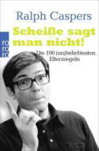 Scheiße sagt man nicht! : Die 100 (un)beliebtesten Elternregeln (rororo Taschenbücher 62212) （9. Aufl. 2007. 220 S. 190 mm）