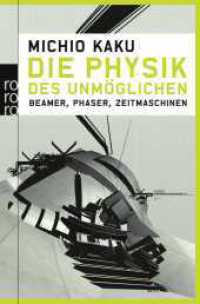 Die Physik des Unmöglichen : Beamer, Phaser, Zeitmaschinen (rororo Taschenbücher 62259) （8. Aufl. 2016. 416 S. 190 mm）