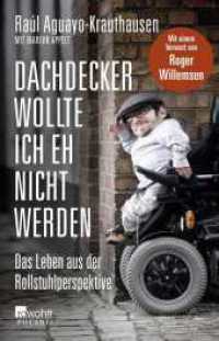 Dachdecker wollte ich eh nicht werden : Das Leben aus der Rollstuhlperspektive. Vorw.v. Willemsen, Roger (rororo Taschenbücher 62281) （5. Aufl. 2014. 256 S. 210.00 mm）