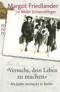 "Versuche, dein Leben zu machen" : Als Jüdin versteckt in Berlin (rororo Taschenbücher 62304) （25. Aufl. 2016. 266 S. Zahlr. s/w Abb. 190.00 mm）