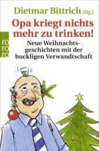 Opa kriegt nichts mehr zu trinken! : Neue Weihnachtsgeschichten mit der buckligen Verwandtschaft (rororo Taschenbücher 62909) （10. Aufl. 304 S. 190.00 mm）