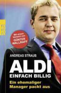 ALDI - Einfach billig : Ein ehemaliger Manager packt aus. Vorw. v. Günter Wallraff (rororo Taschenbücher 62959) （7. Aufl. 2012. 333 S. 190 mm）