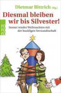 Diesmal bleiben wir bis Silvester! : Immer wieder Weihnachten mit der buckligen Verwandtschaft. Originalausgabe (rororo Taschenbücher 63115) （1. Auflage. 2015. 304 S. 190.00 mm）