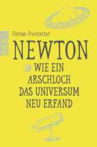 Newton : Wie ein Arschloch das Universum neu erfand (rororo Taschenbücher 63377) （2. Aufl. 2018. 206 S. 190 mm）