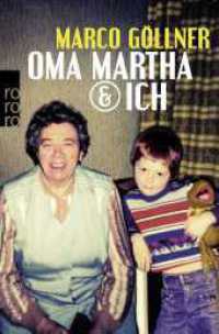 Oma Martha & ich : Geschichten über die Königin der Großmütter. Originalausgabe (rororo Taschenbücher 63383) （4. Aufl. 2018. 208 S. 190 mm）