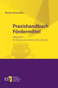 Praxishandbuch F&ouml;rdermittel : Wegweiser f&uuml;r kleine und mittlere Unternehmen. Mit vielen &Uuml;bersichten, Musterb&ouml;gen und Checklisten （2013. 289 S. 235 mm）