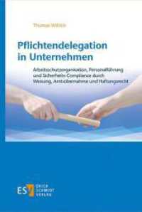 Pflichtendelegation in Unternehmen : Arbeitsschutzorganisation, Personalf&uuml;hrung und Sicherheits-Compliance durch Weisung, Amts&uuml;bernahme und Haftungsrecht