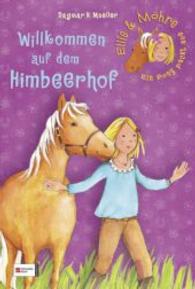 Ellie & Möhre, Ein Pony packt aus - Willkommen auf dem Himbeerhof (Ellie & Möhre, Ein Pony packt aus Bd.1) （2011. 169 S. m. Illustr. 22 cm）