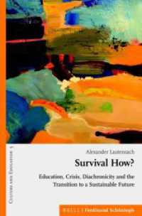 Survival How? : Education, Crisis, Diachronicity and the Transition to a Sustainable Future (Culture and Education 5) （2020. XXII, 333 S. 7 Farbabb., 5 Tabellen. 23.5 cm）