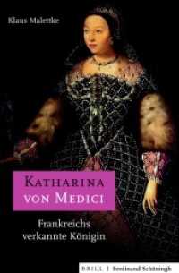 Katharina von Medici : Frankreichs verkannte Königin （2020. 2020. VIII, 403 S. 4 SW-Zeichn., 12 Farbabb., 4 Ktn. 24 cm）