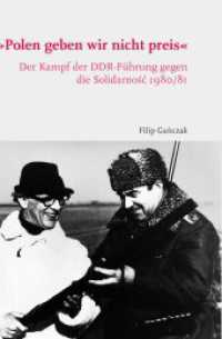 "Polen geben wir nicht preis" : Der Kampf der DDR-Führung gegen die Solidarnosc 1980/81 （2020. XXVI, 380 S. 4 SW-Abb. 23.5 cm）