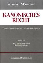 Kanonisches Recht - Kartonierte Studienausgabe. Lehrbuch Aufgrund Des Codex Iuris Canonici : Band III: Verkündigungsdienst Und Heiligungsdienst (Kanonisches Recht - Kartonierte Studienausgabe. Lehrbuch Aufgrund Des Codex Iuris Canonici)