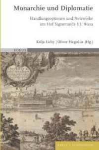 Monarchie und Diplomatie : Handlungsoptionen und Netzwerke am Hof Sigismunds III. Wasa (Fokus 13) （2023. XLII, 333 S. 5 Tabellen, 1 SW-Abb., 1 Ktn. 23.5 cm）