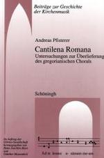 Cantilena Romana : Untersuchungen Zur Überlieferung Des Gregorianischen Chorals (Beiträge Zur Geschichte der Kirchenmusik)