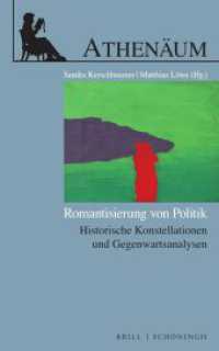 Romantisierung von Politik : Historische Konstellationen und Gegenwartsanalysen (Athenäum - Jahrbuch der Friedrich Schlegel Gesellschaft Sonderheft) （2022. VI, 340 S. 21.4 cm）