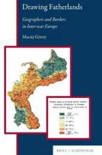 Drawing Fatherlands : Geographers and Borders in Inter-war Europe (Central and Eastern Europe 11) （2022. X, 255 S. 7 SW-Abb., 40 Ktn. 23.5 cm）