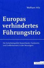 Europas Verhindertes Führungstrio : Die Sicherheitspolitik Deutschlands, Frankreichs Und Großbritanniens in Den Neunzigern