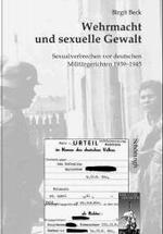 ドイツ国防軍と性暴力：軍法裁判の実態１９３９－１９４５年<br>Wehrmacht und sexuelle Gewalt : Sexualverbrechen vor deutschen Militärgerichten 1939-1945. Diss. (Krieg in der Geschichte (KRiG) Bd.18) （2004. 370 S. 24 cm）
