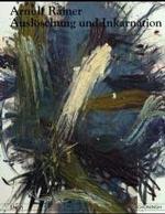 Arnulf Rainer: Auslöschung Und Inkarnation : Ausstellung Anlässlich Der Ehrenpromotion Durch Die Katholisch-Theologische Fakultät Der Westfälischen Wilhelm-Universität Münster Im Westfälischen Landesmuseum Für