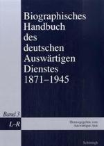 Biographisches Handbuch Des Deutschen Auswärtigen Dienstes 1871-1945 : Band 3: L-R (Biographisches Handbuch Des Deutschen Auswärtigen Dienstes 1871-1945)