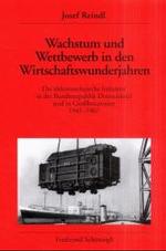 Wachstum Und Wettbewerb in Den Wirtschaftswunderjahren : Die Elektrotechnische Industrie in Der Bundesrepublik Deutschland Und in Grossbritannien 1945-1967 (Veröffentlichungen Des Deutschen Historischen Instituts Lond)