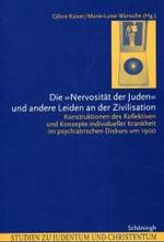 Die Nervosität Der Juden Und Andere Leiden an Der Zivilisation : Konstruktionen Des Kollektiven Und Konzepte Individueller Krankheit Im Psychiatrischen Diskurs Um 1900 (Studien Zu Judentum Und Christentum)