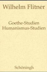 Goethe-Studien - Humanismus-Studien (Wilhelm Flitner, Gesammelte Schriften)