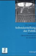 Selbstdarstellung Der Politik : Studien Zum Öffentlichkeitsanspruch Der Demokratie (Rechts- Und Staatswissenschaftliche Veröffentlichungen Der Görres-gesellschaft)