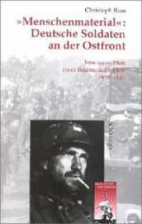 "Menschenmaterial": Deutsche Soldaten an der Ostfront : Innenansichten einer Infranteriedivision 1939-1945. Diss. (Krieg in der Geschichte 17) （2003. 486 S. 20 SW-Abb. 23.3 cm）