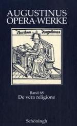 de Vera Religione /Die Wahre Religion : Zweisprachige Ausgabe (Augustinus Opera - Werke)
