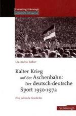 Kalter Krieg Auf Der Aschenbahn: Der Deutsch-Deutsche Sport 1950-1972 : Eine Politische Geschichte (Sammlung Schöningh Zur Geschichte Und Gegenwart)