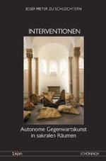 Interventionen : Autonome Gegenwartskunst in Sakralen Räumen (Ikon. Bild + Theologie)