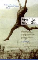 Verrückt Nach Gott : Zum Umgang Mit Aussergewöhnlichen Religiösen Phänomenen in Psychologie, Psychotherapie Und Theologie