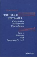 Eigentlich Seltsames : Wittgensteins Philosophische Untersuchungen. Band I: Einleitung Und Kommentar Pu 1-64 (Wittgensteins Philosophische Untersuchungen)