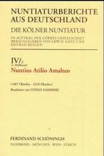 Nuntius Atilio Amalteo. 1607 Oktober - 1610 Oktober (Nuntiaturberichte Aus Deutschland)