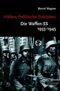 Hitlers Politische Soldaten, Die Waffen-SS 1933-1945 : Leitbild, Struktur und Funktion einer nationalsozialistischen Elite. Diss. （8., NED. 2006. 400 S. 23.3 cm）