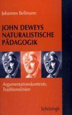 John Deweys naturalistische P&auml;dagogik : Argumentationskontexte, Traditionslinien