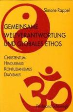 Gemeinsame Weltverantwortung Und Globales Ethos : Christentum - Hinduismus - Konfuzianismus - Daoismus