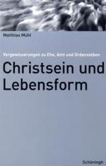 Christsein Und Lebensform : Vergewisserungen Zu Ehe, Amt Und Ordensleben