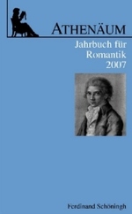 Athenäum Jahrbuch Für Romantik : 17. Jahrgang 2007 (Athenäum - Jahrbuch Der Friedrich Schlegel Gesellschaft)