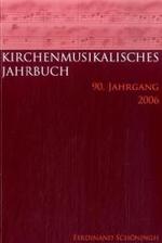 Kirchenmusikalisches Jahrbuch. Herausgegeben Im Auftrag Der Görres-Gesellschaft Und in Verbindung Mit Dem Allgemeinen Cäcilien-Verband Für Deutschland : 90. Jahrgang 2006 (Kirchenmusikalisches Jahrbuch)