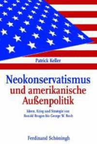 Neokonservatismus und amerikanische Außenpolitik : Ideen, Krieg und Strategie von Ronald Reagan bis George W. Bush （2008. 344 S. 233 mm）